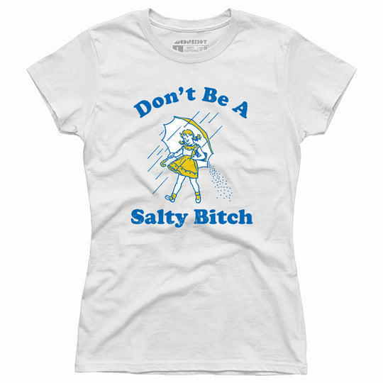 Don't Be a Salty Bitch - Women's T-Shirt