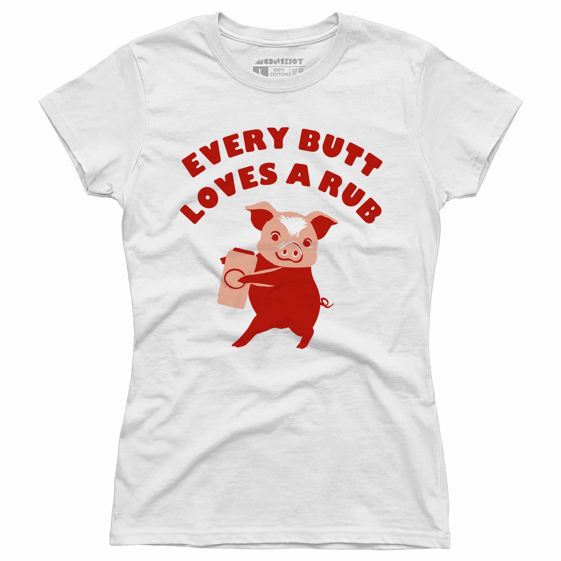 Every Butt Loves a Rub - Women's T-Shirt