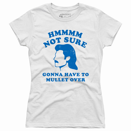 Gonna Have to Mullet Over - Women's T-Shirt