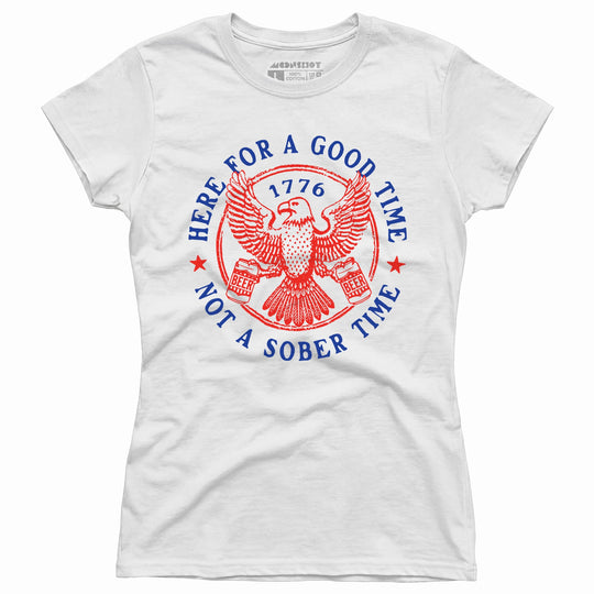 Here for a Good Time Not a Sober Time - Women's T-Shirt