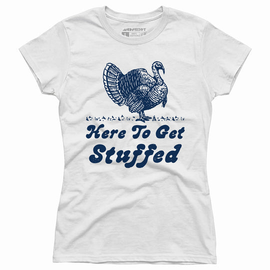 Here to Get Stuffed - Women's T-Shirt