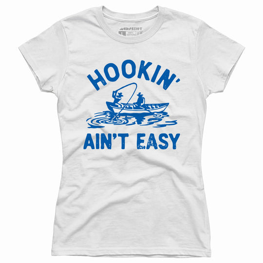 Hookin' Ain't Easy - Women's T-Shirt