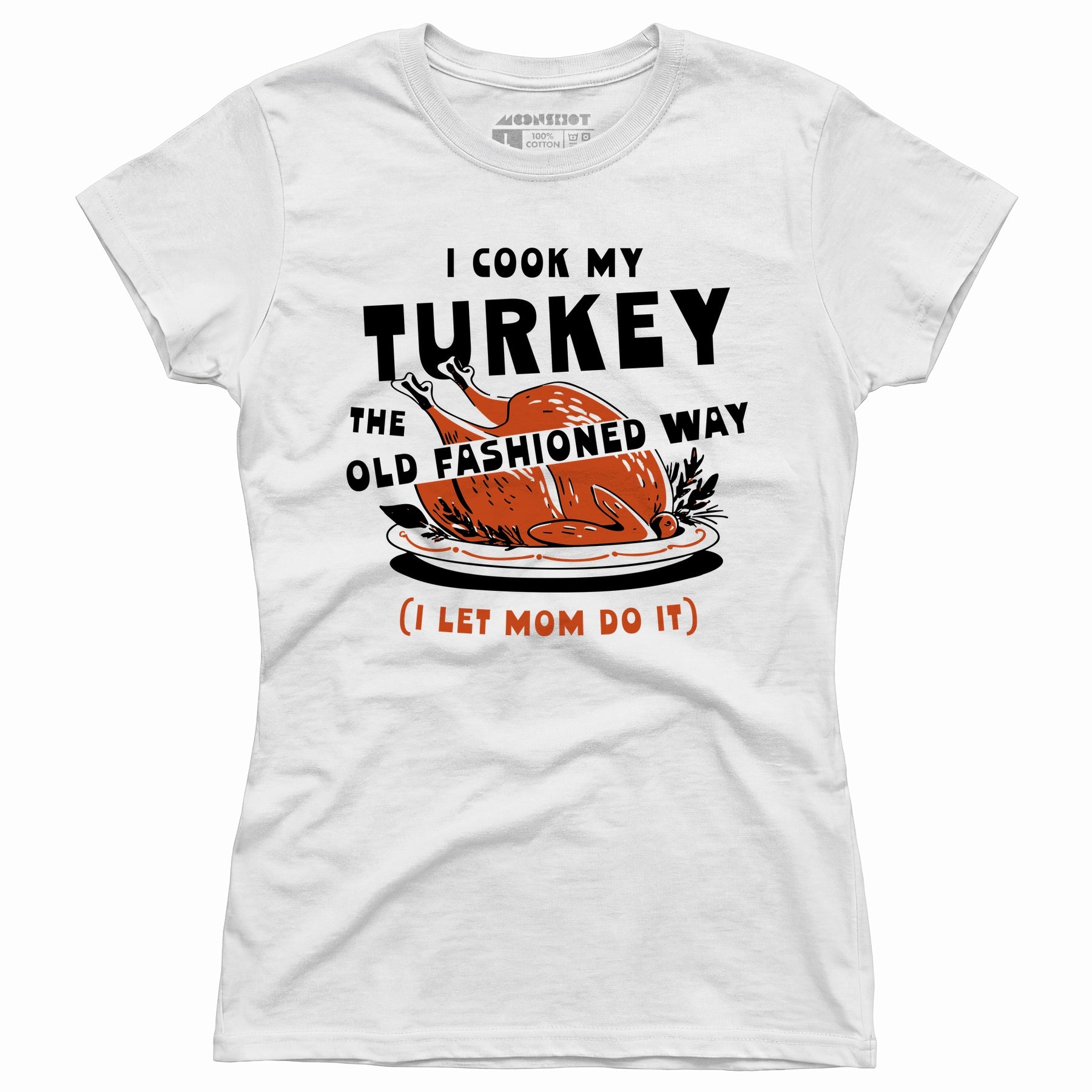 I Cook My Turkey the Old Fashioned Way - Women's T-Shirt