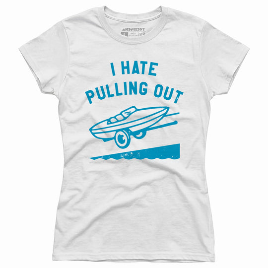 I Hate Pulling Out - Women's T-Shirt