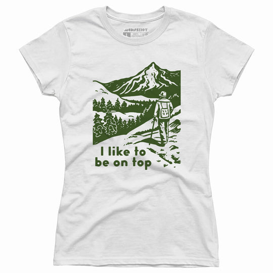 I Like To Be On Top - Women's T-Shirt