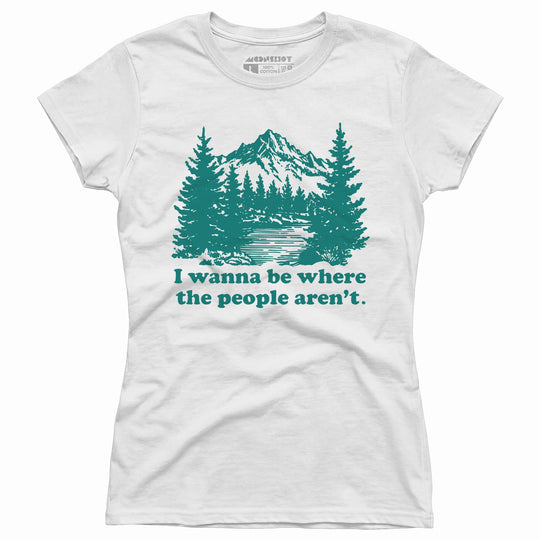 I Wanna Be Where the People Aren't - Women's T-Shirt