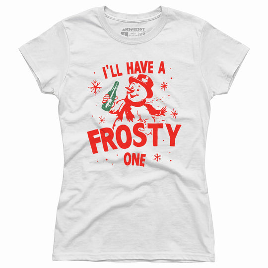 I'll Have a Frosty One - Women's T-Shirt