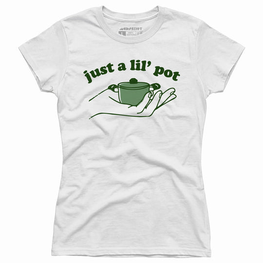 Just a Lil' Pot - Women's T-Shirt
