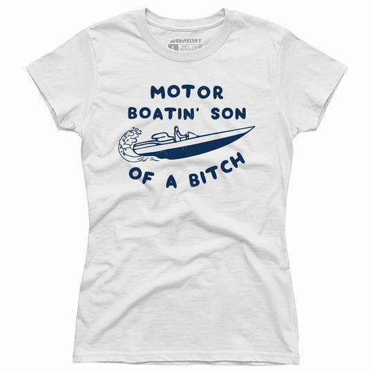 Motor Boatin' Son of a Bitch - Women's T-Shirt