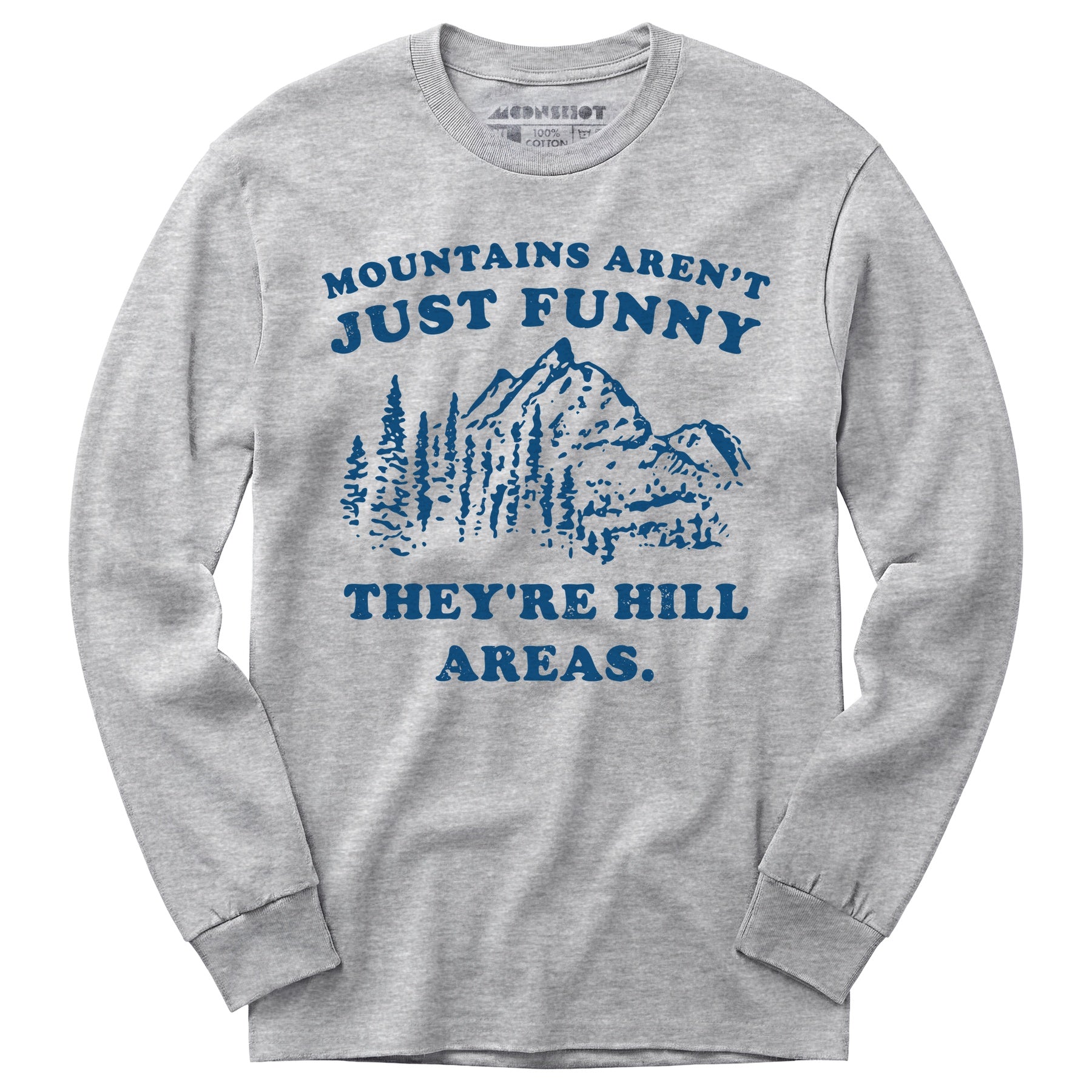Mountains Aren't Just Funny - Long Sleeve T-Shirt