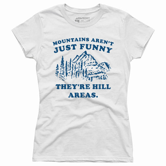 Mountains Aren't Just Funny - Women's T-Shirt