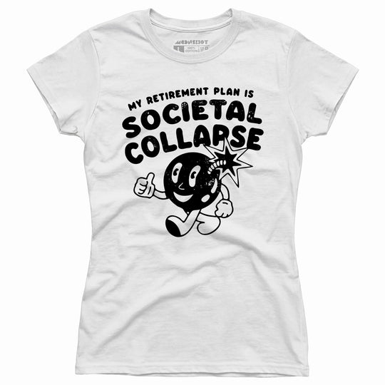 My Retirement Plan is Societal Collapse - Women's T-Shirt