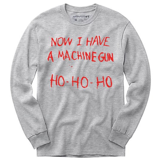 Now I Have a Machine Gun Ho-Ho-Ho - Long Sleeve T-Shirt