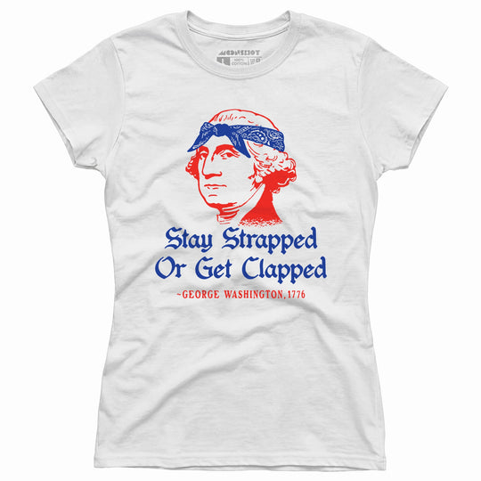 Stay Strapped or Get Clapped - Women's T-Shirt