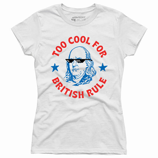 Too Cool For British Rule - Women's T-Shirt