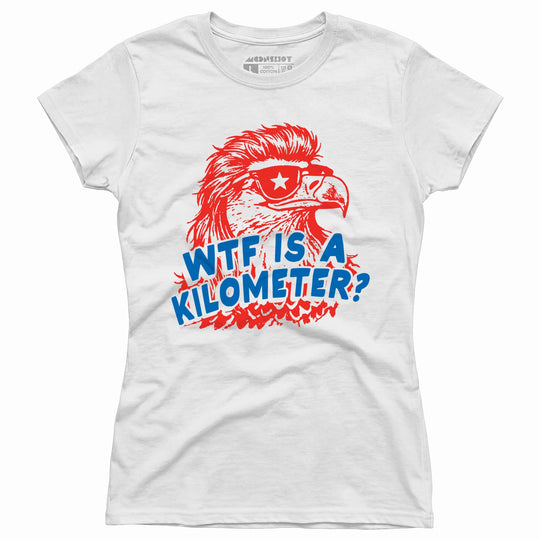 WTF is a Kilometer? - Women's T-Shirt