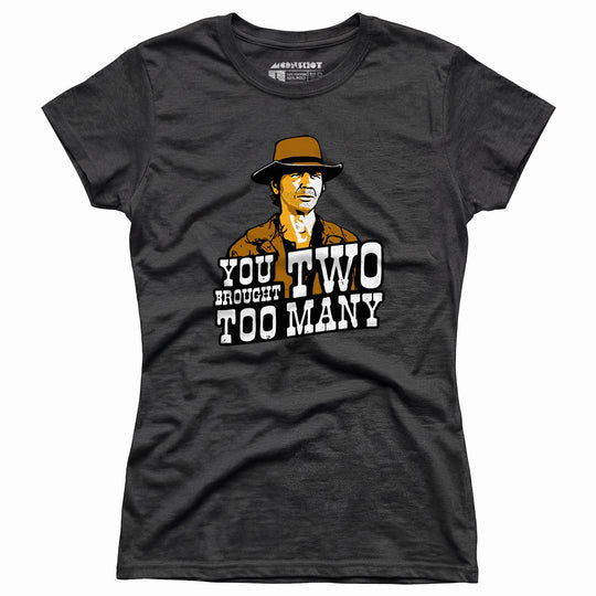 You Brought Two Too Many - Women's T-Shirt