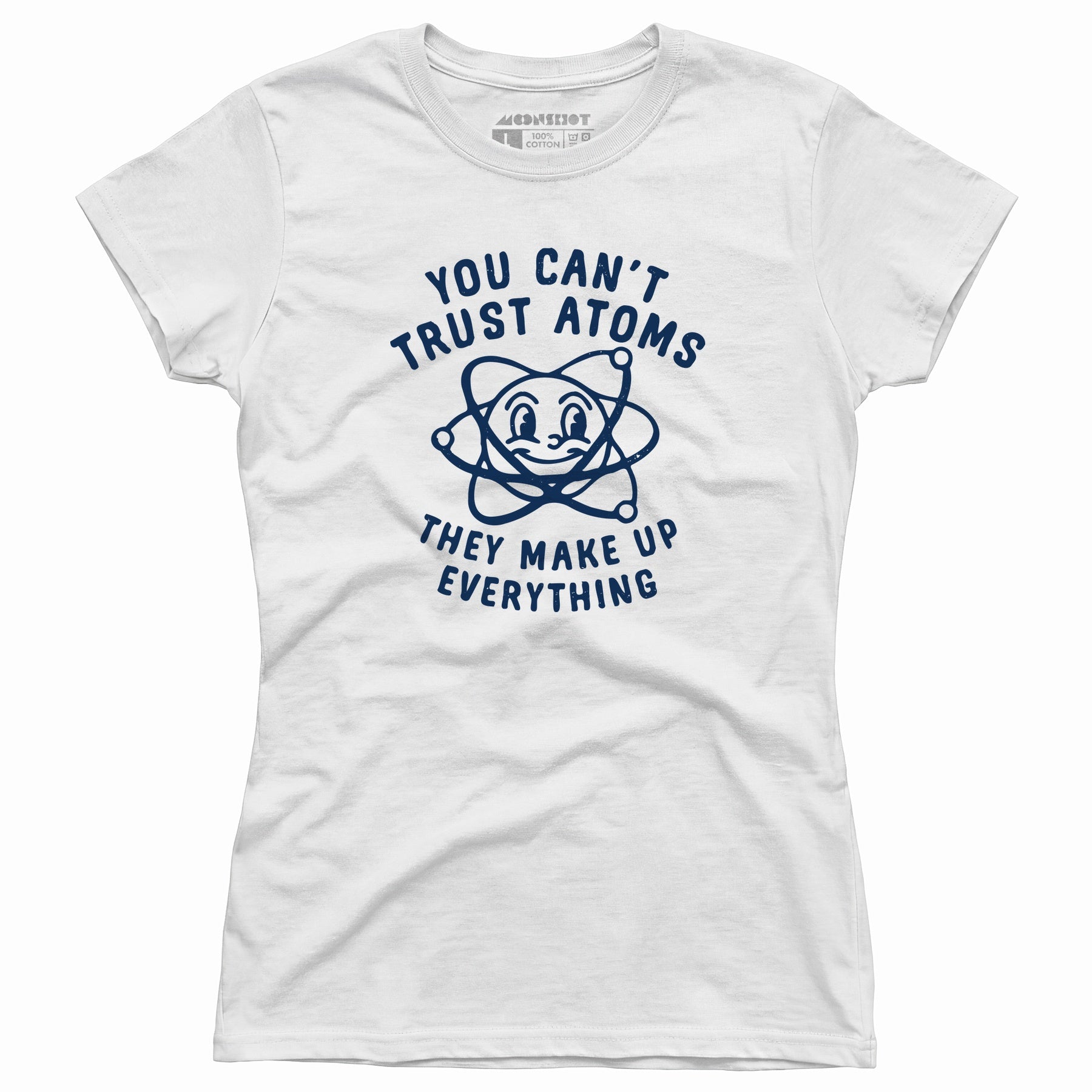 You Can't Trust Atoms - Women's T-Shirt