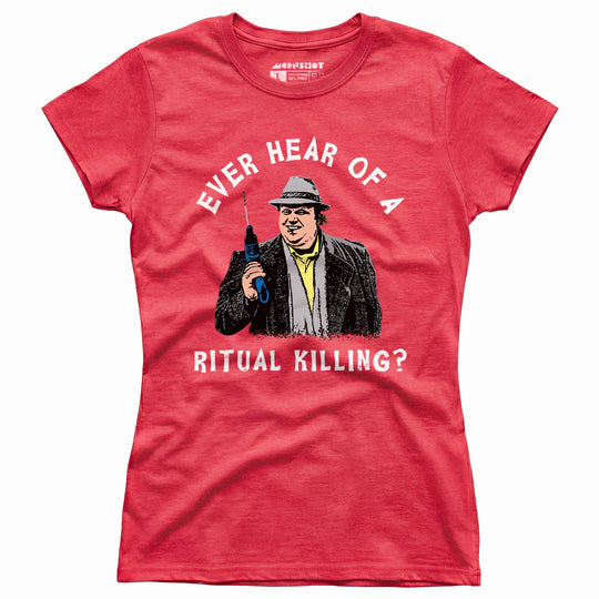 Ever Hear of a Ritual Killing? - Women's T-Shirt