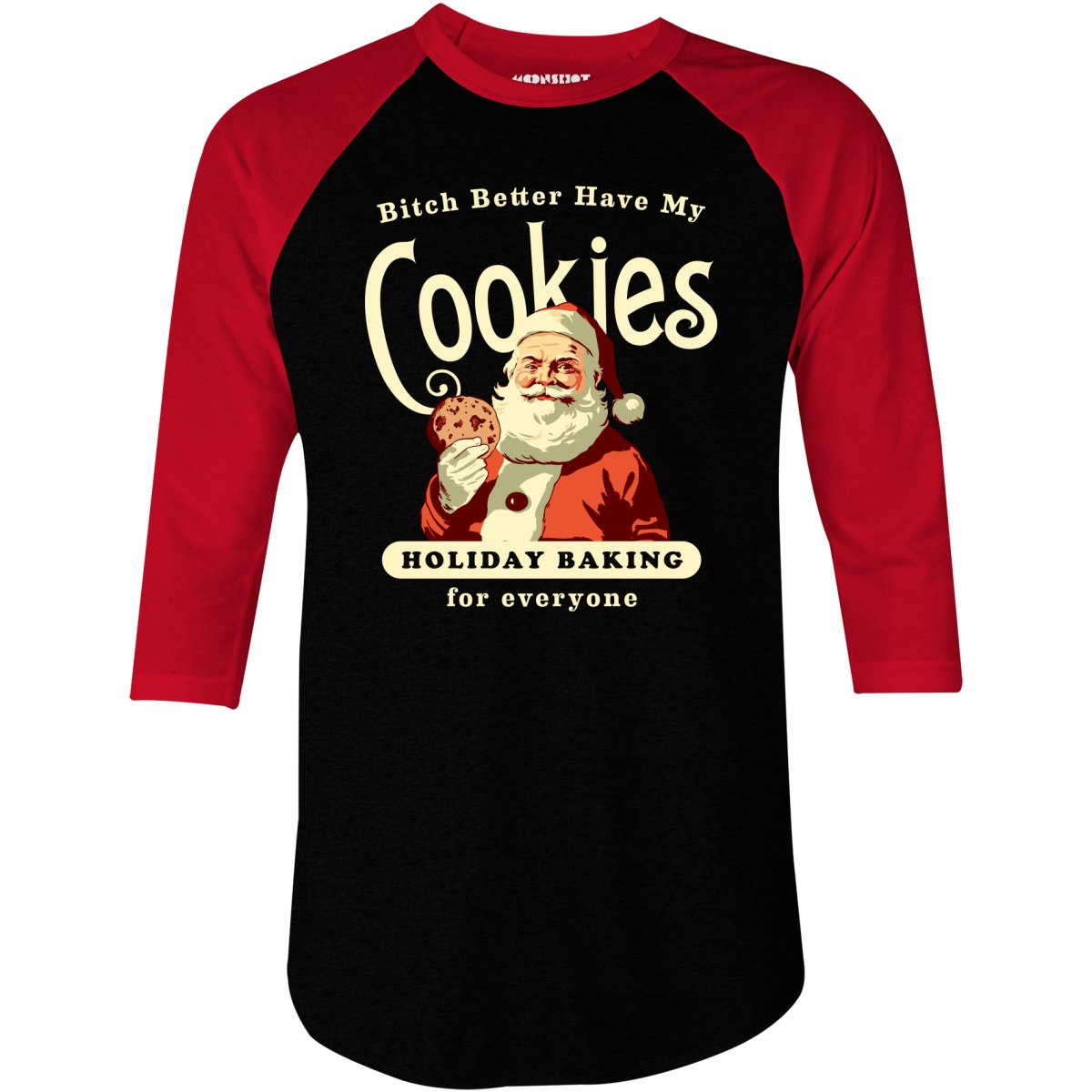 Bitch Better Have My Cookies Holiday Baking - 3/4 Sleeve Raglan T-Shirt