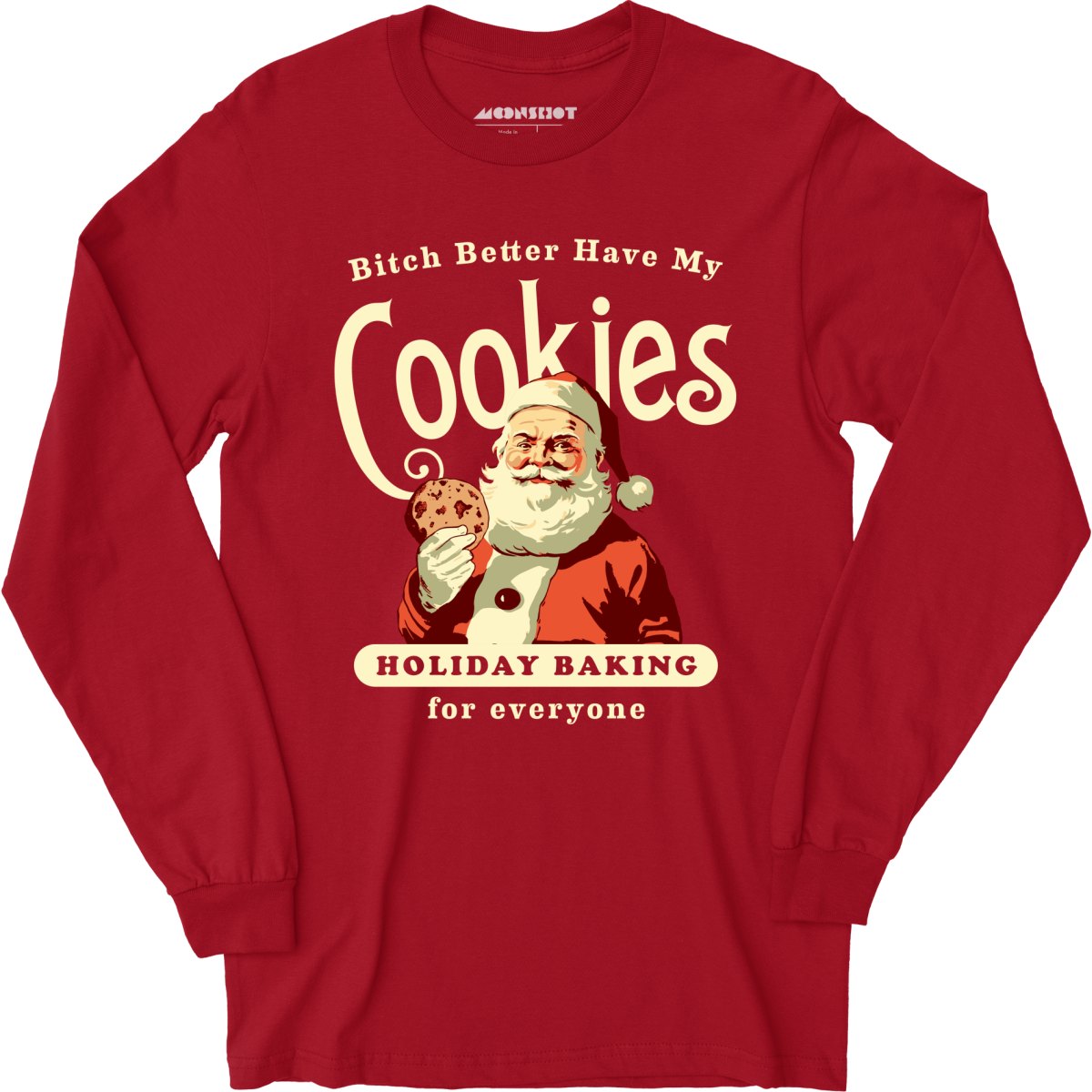 Bitch Better Have My Cookies Holiday Baking - Long Sleeve T-Shirt