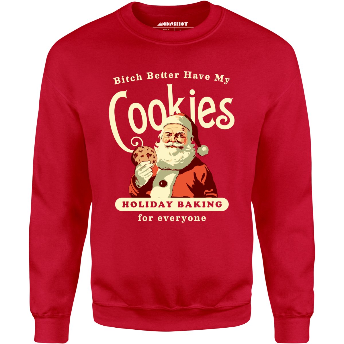 Bitch Better Have My Cookies Holiday Baking - Unisex Sweatshirt