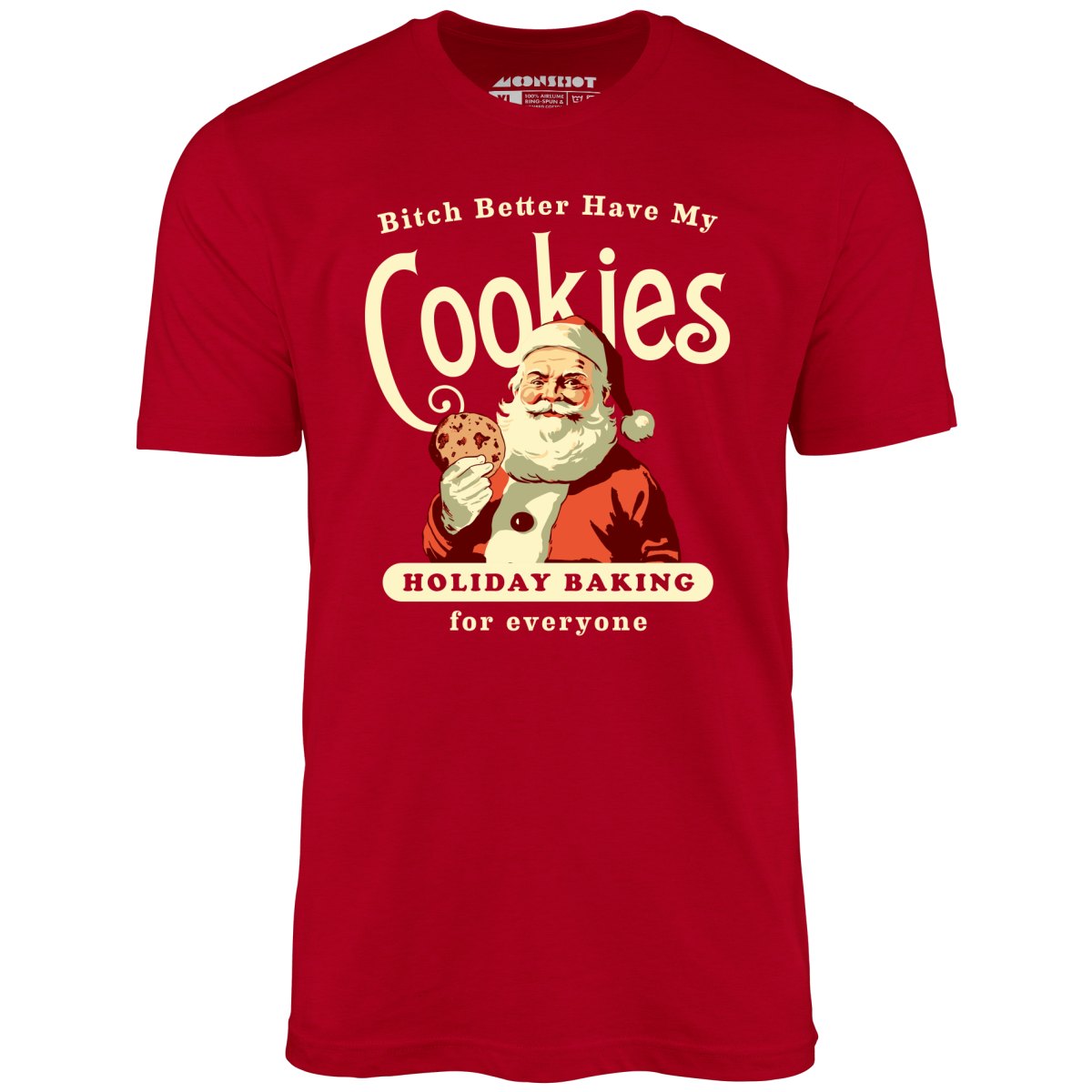 Bitch Better Have My Cookies Holiday Baking - Unisex T-Shirt