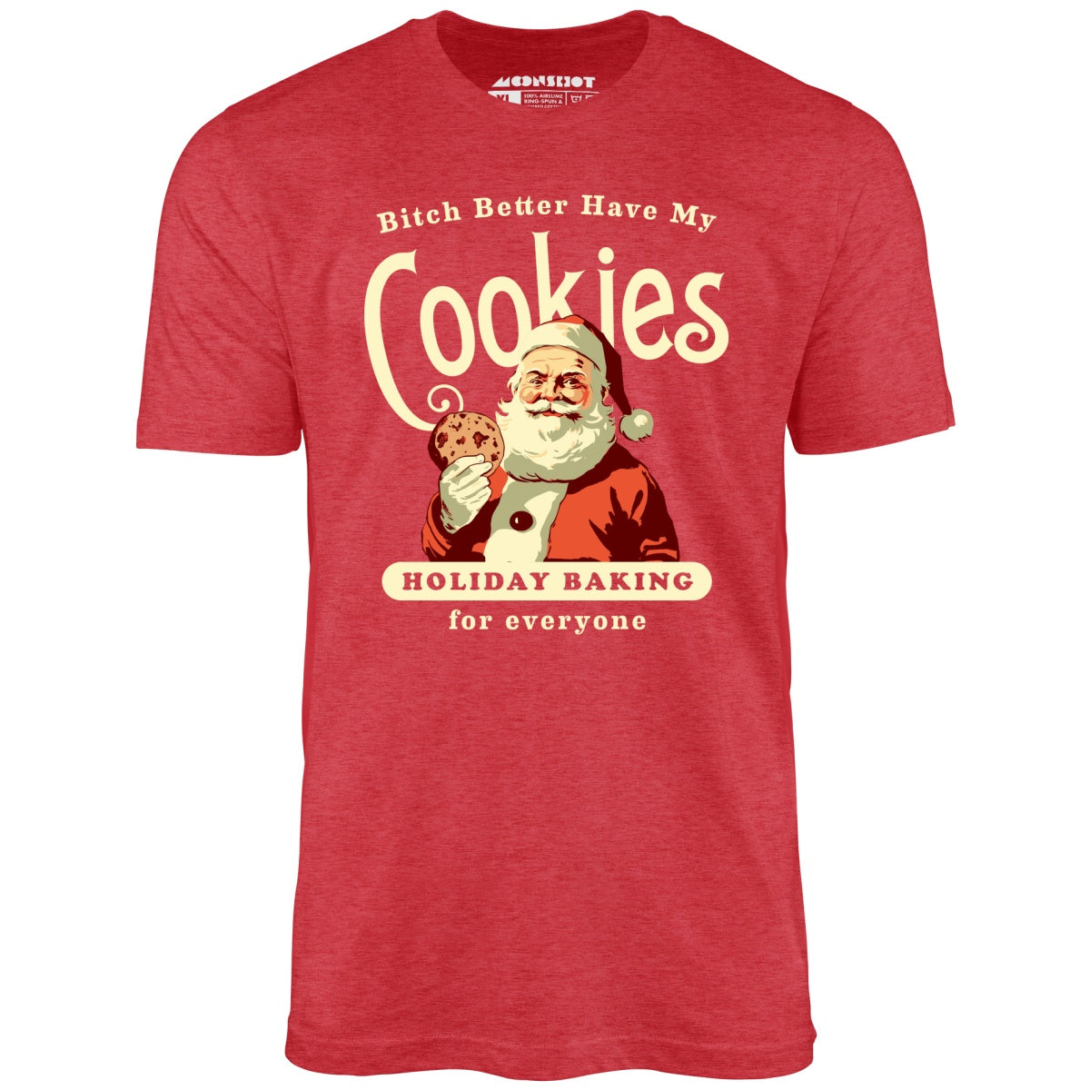 Bitch Better Have My Cookies Holiday Baking - Unisex T-Shirt