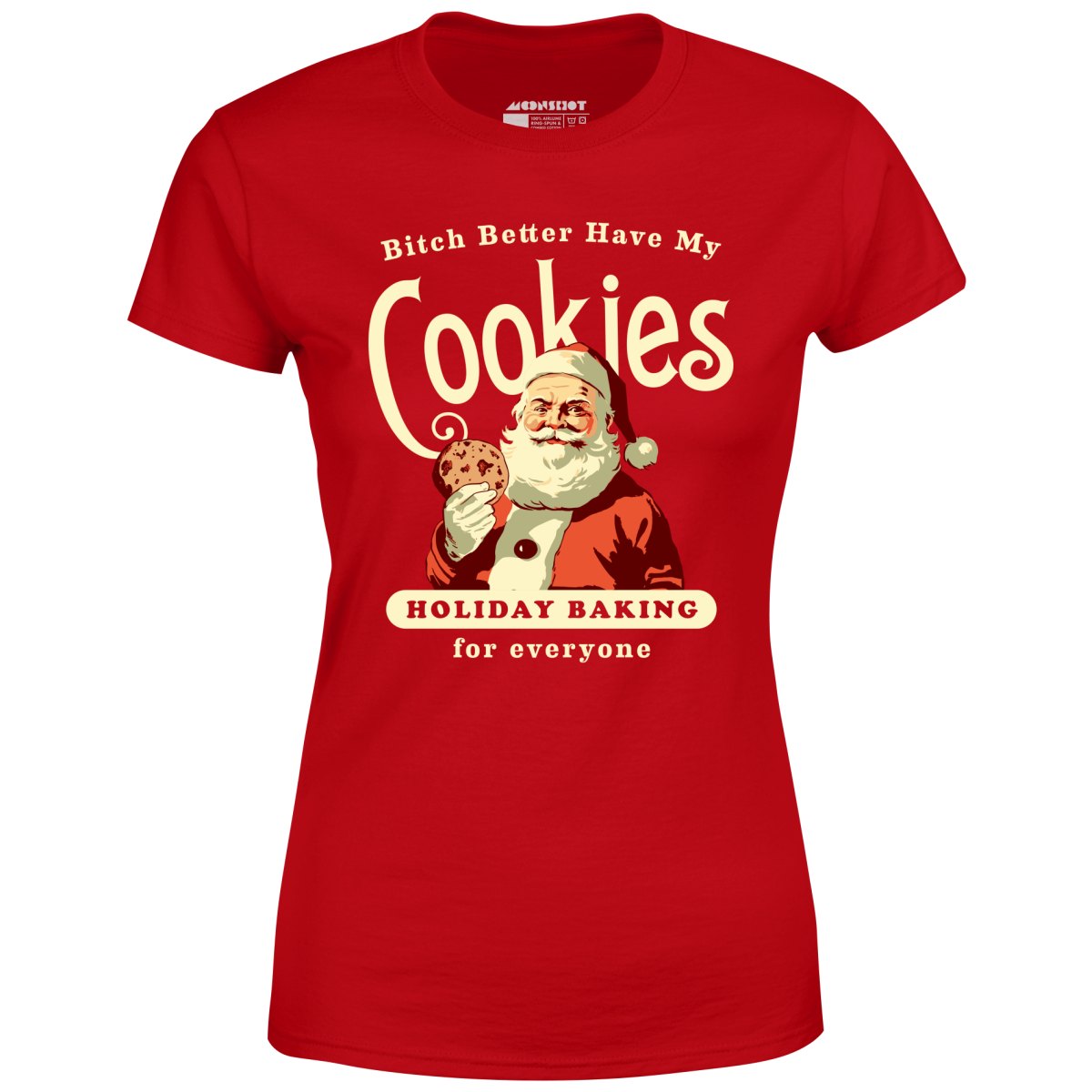 Bitch Better Have My Cookies Holiday Baking - Women's T-Shirt