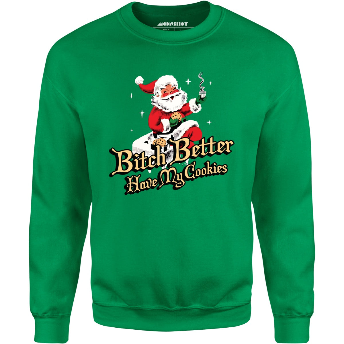 Bitch Better Have My Cookies - Unisex Sweatshirt