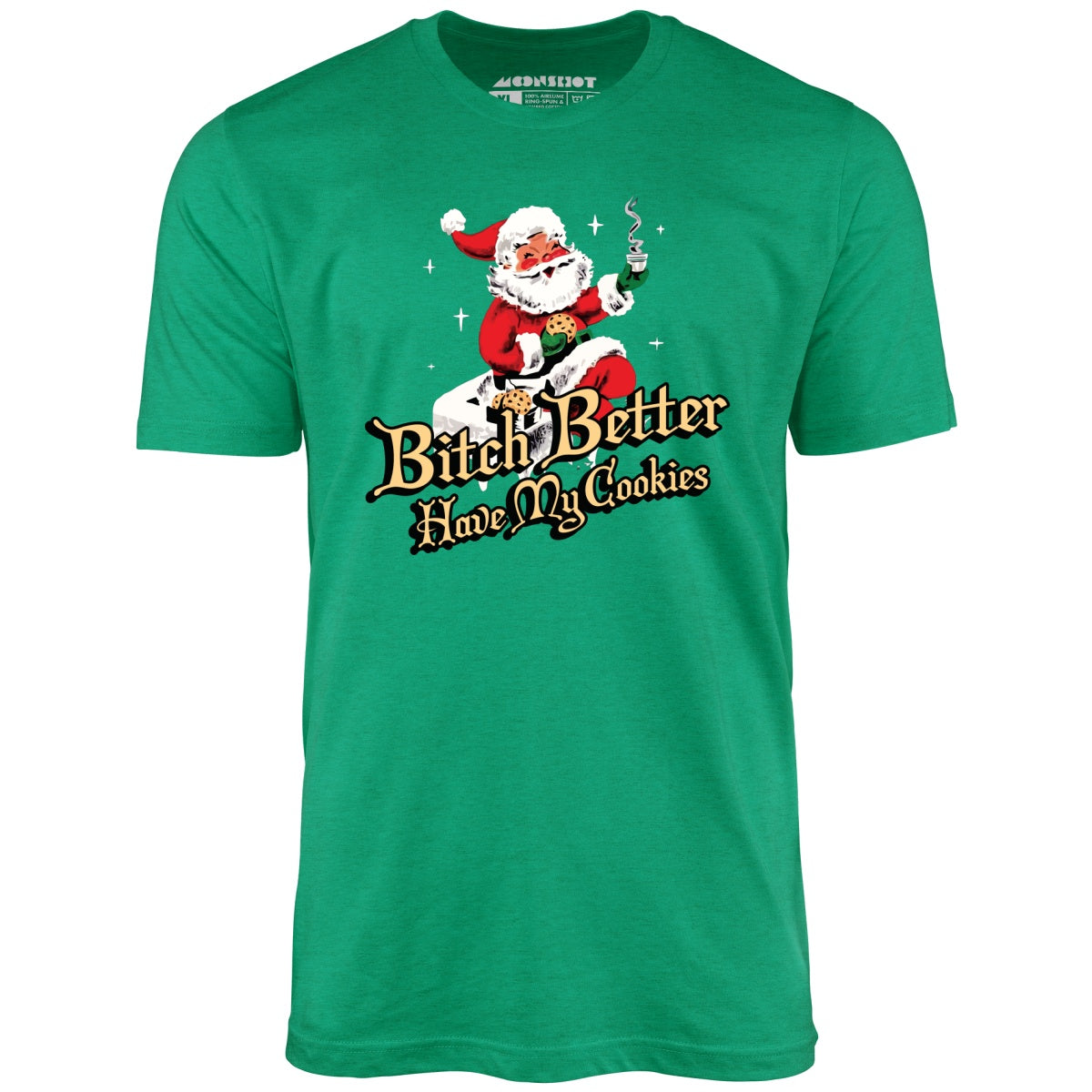 Bitch Better Have My Cookies - Unisex T-Shirt