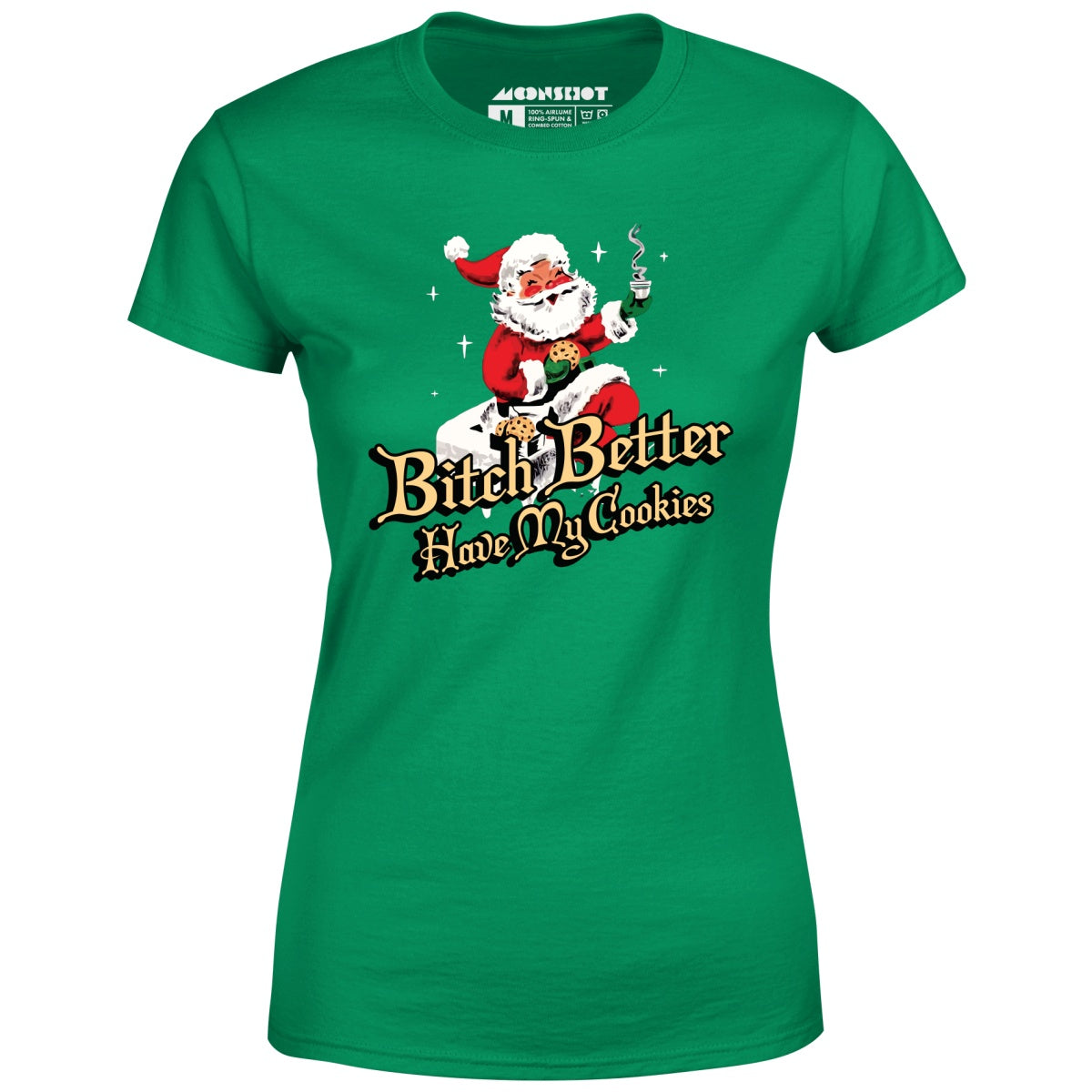 Bitch Better Have My Cookies - Women's T-Shirt