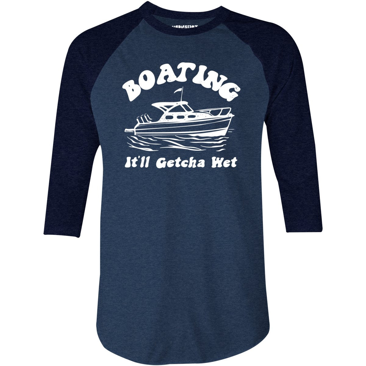 Boating It'll Getcha Wet - 3/4 Sleeve Raglan T-Shirt