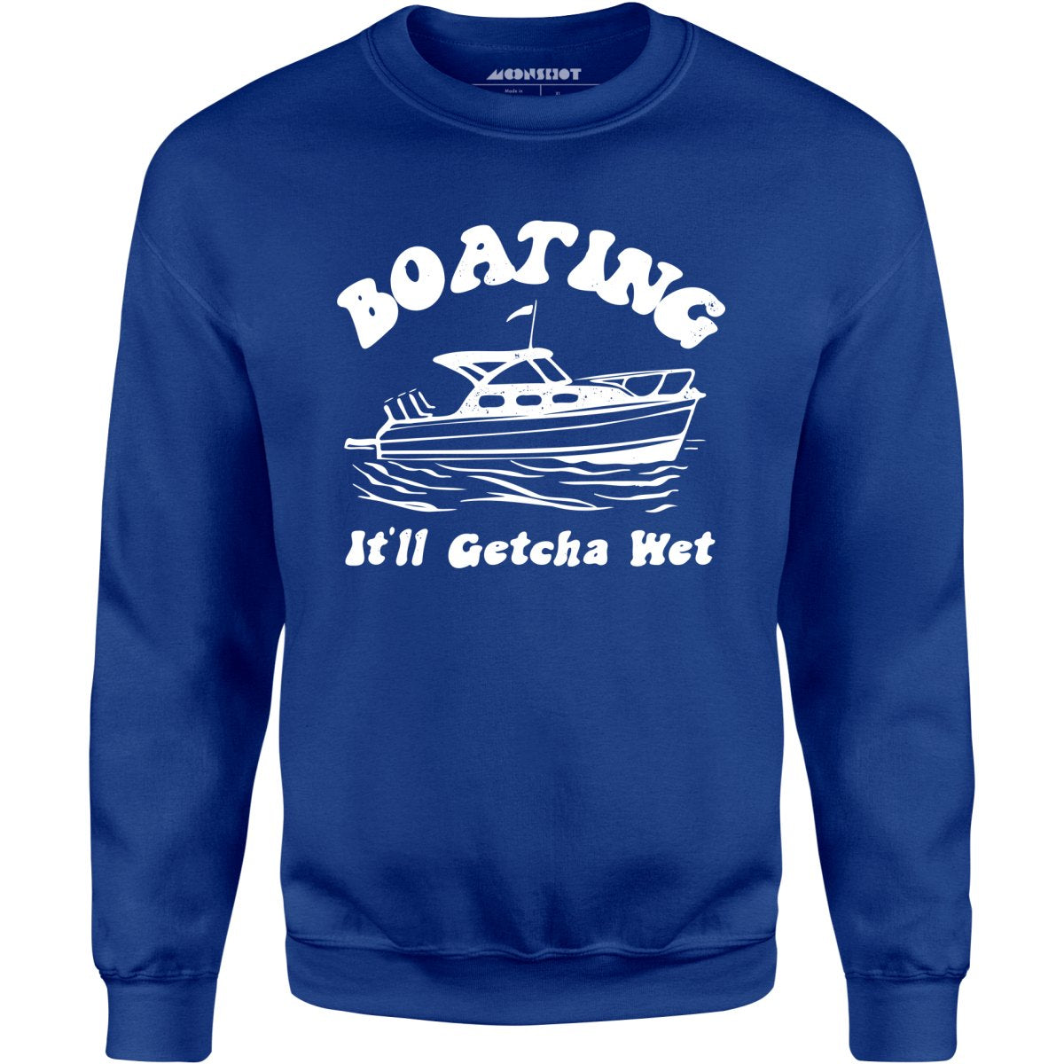 Boating It'll Getcha Wet - Unisex Sweatshirt