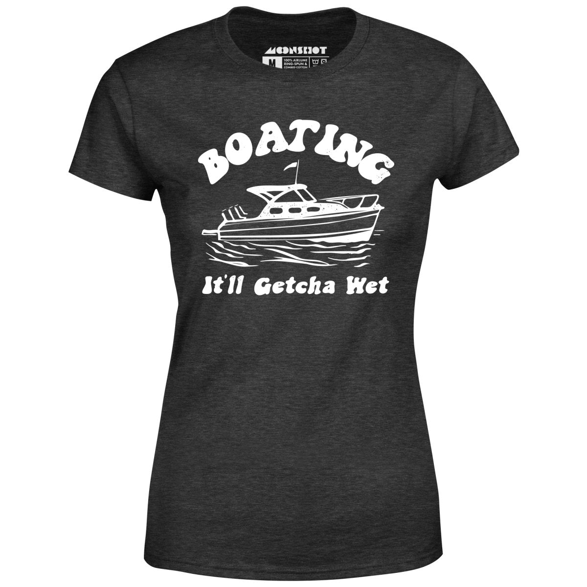 Boating It'll Getcha Wet - Women's T-Shirt