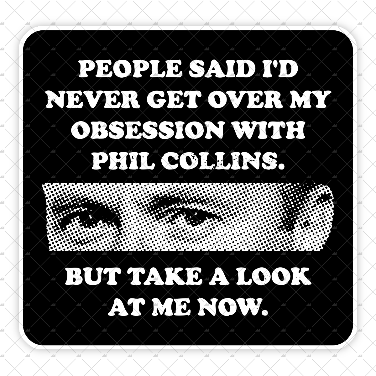 But Take a Look at Me Now - Sticker