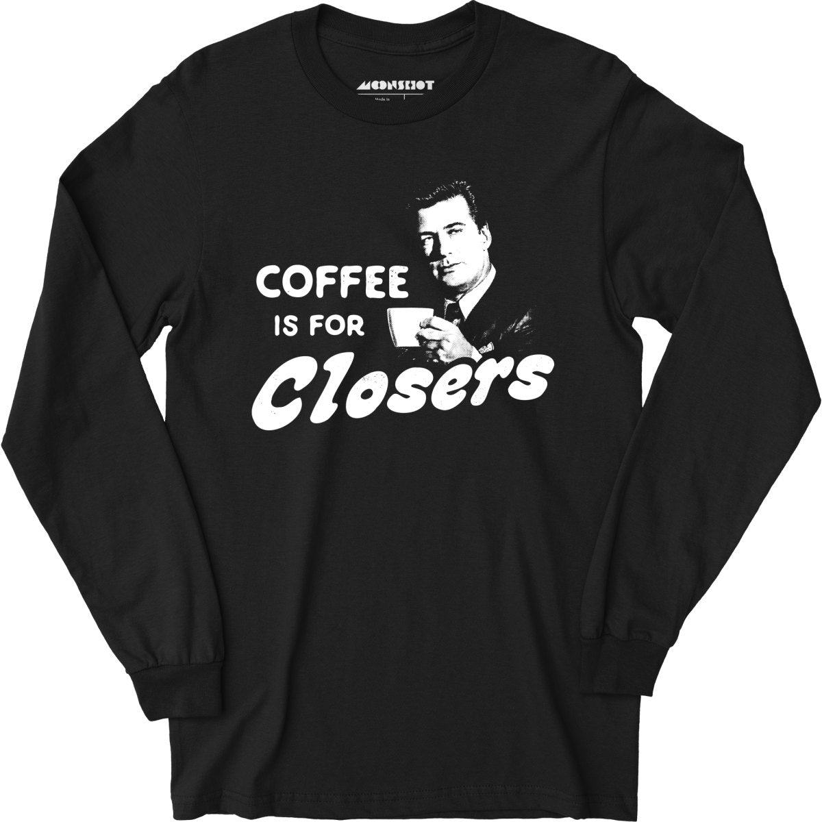 Coffee is For Closers - Long Sleeve T-Shirt