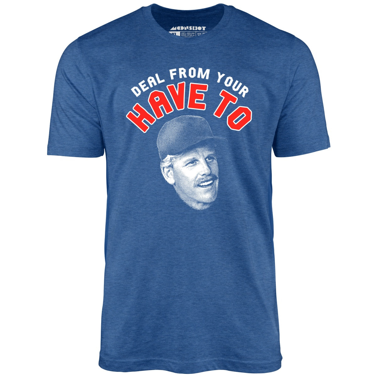 Deal From Your Have To - Unisex T-Shirt