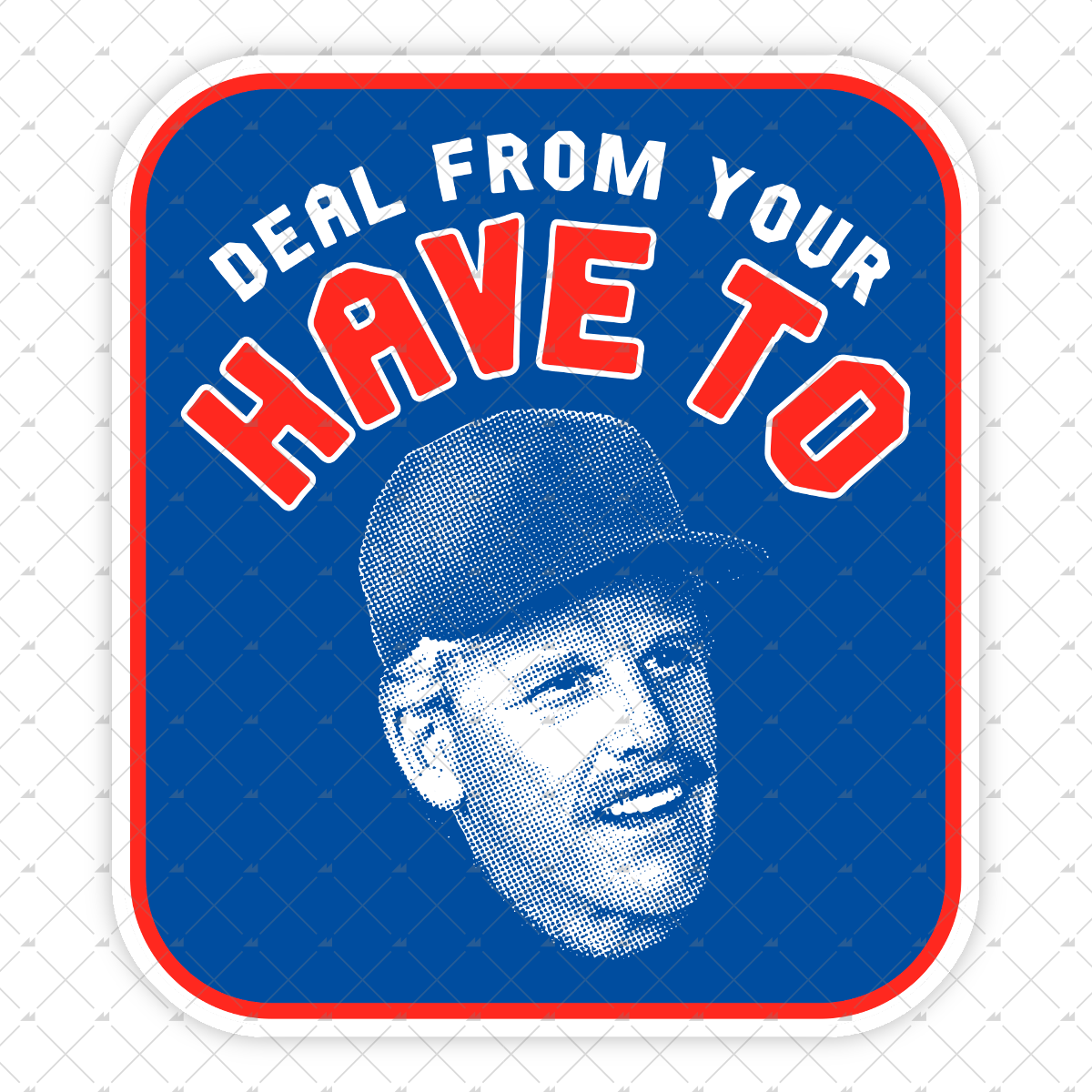 Deal From Your Have To - Sticker