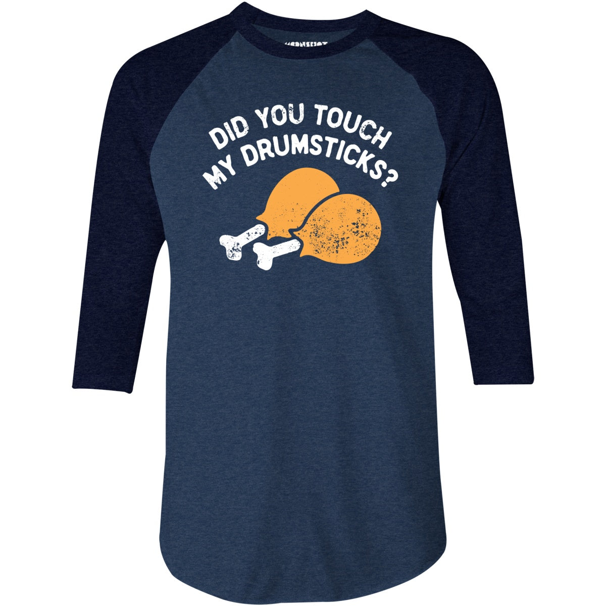Did You Touch My Drumsticks? - 3/4 Sleeve Raglan T-Shirt