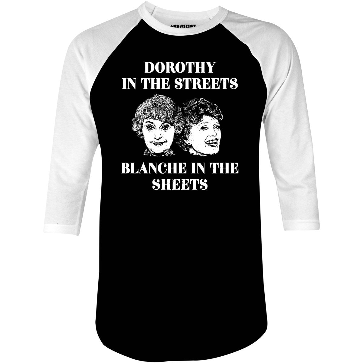 Dorothy in the Streets Blanche in the Sheets - 3/4 Sleeve Raglan T-Shirt