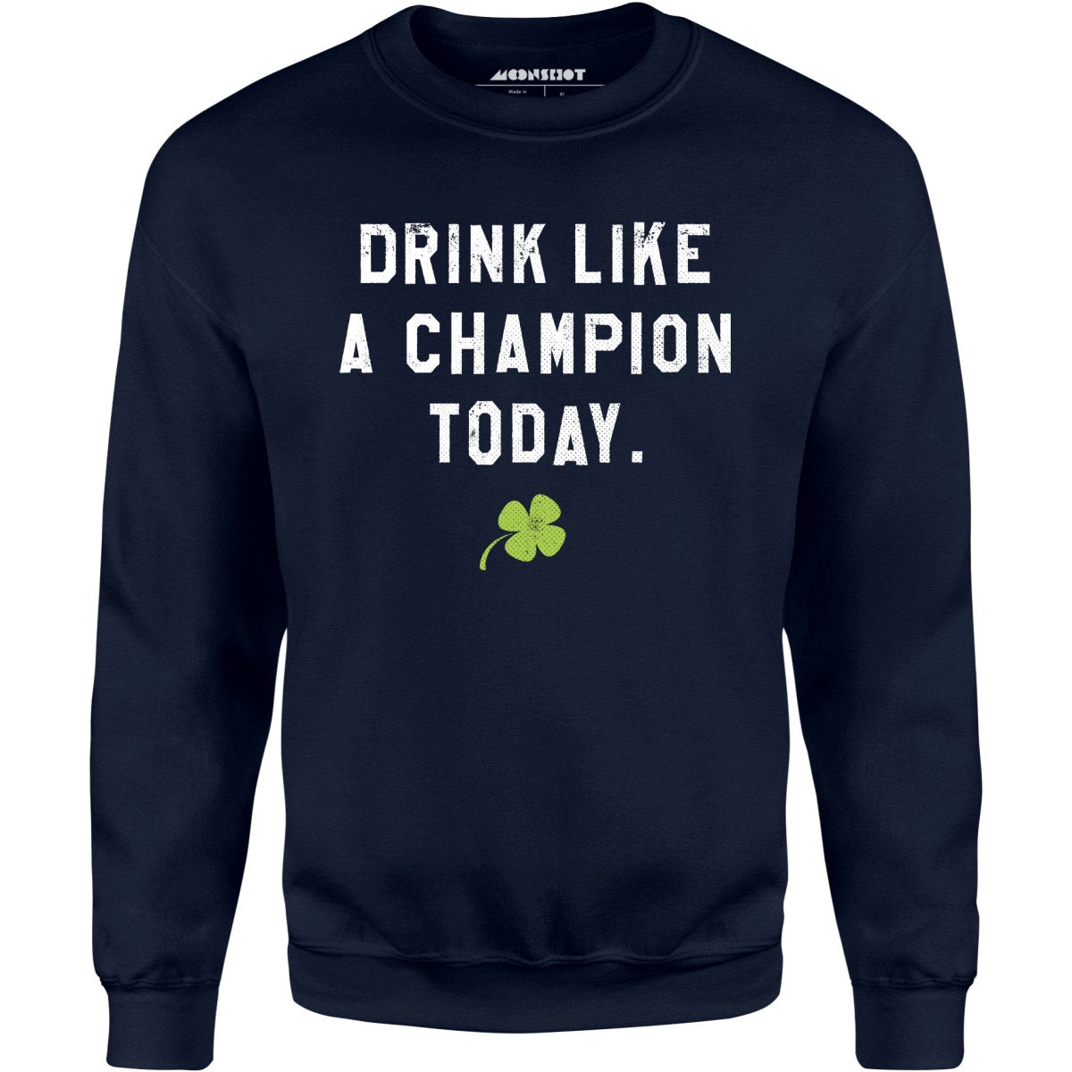 Drink Like a Champion Today - Unisex Sweatshirt
