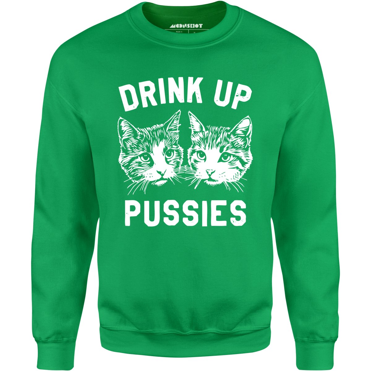 Drink Up Pussies - Unisex Sweatshirt