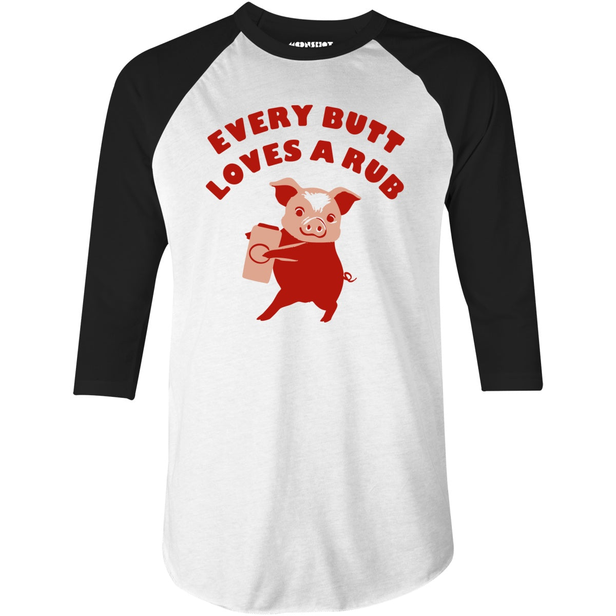 Every Butt Loves a Rub - 3/4 Sleeve Raglan T-Shirt
