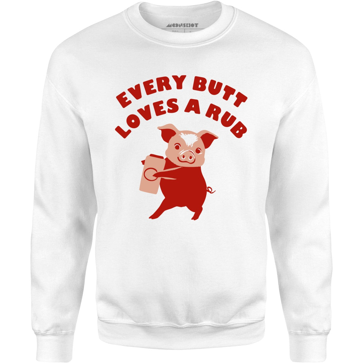 Every Butt Loves a Rub - Unisex Sweatshirt
