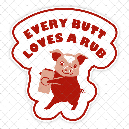 Every Butt Loves a Rub - Sticker