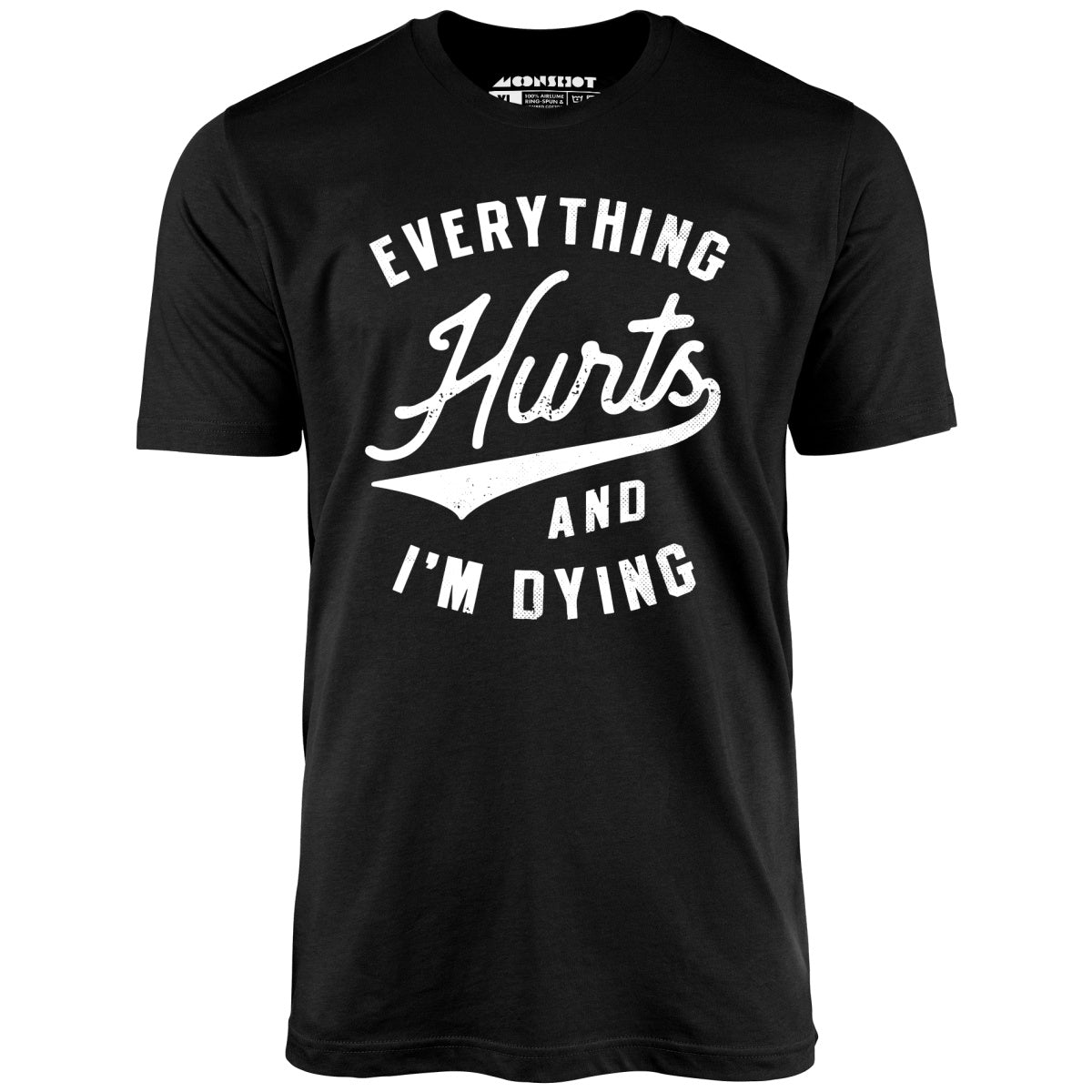 Everything Hurts and I'm Dying - Unisex T-Shirt