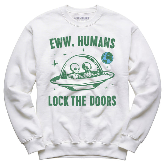 Eww Humans Lock The Doors - Unisex Sweatshirt