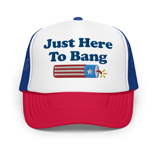 Just Here to Bang - Classic Foam Trucker Hat