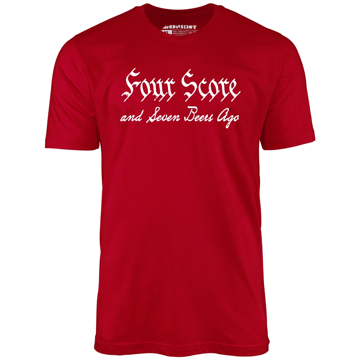 Four Score and Seven Beers Ago - Unisex T-Shirt